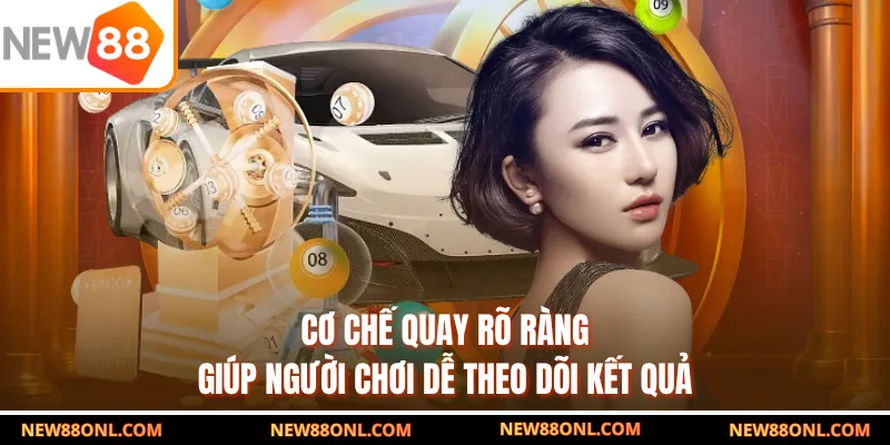 Cơ chế quay rõ ràng giúp người chơi dễ theo dõi kết quả